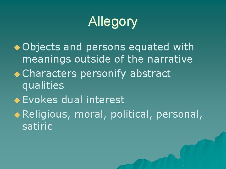 Allegory u Objects and persons equated with meanings outside of the narrative u Characters