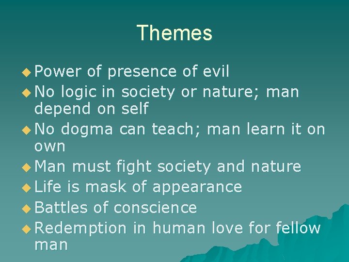 Themes u Power of presence of evil u No logic in society or nature;