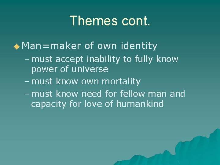 Themes cont. u Man=maker of own identity – must accept inability to fully know