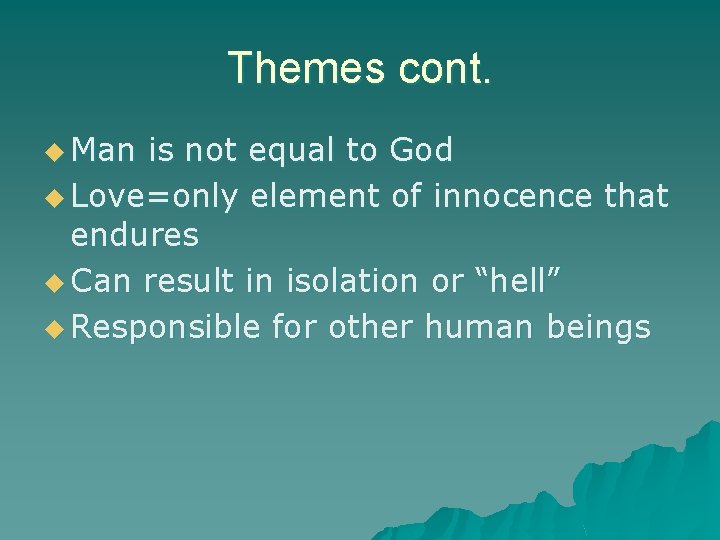 Themes cont. u Man is not equal to God u Love=only element of innocence