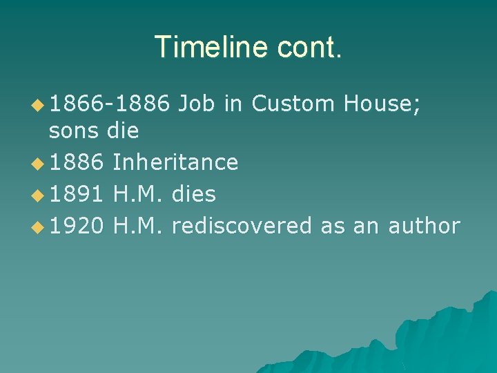 Timeline cont. u 1866 -1886 Job in Custom House; sons die u 1886 Inheritance