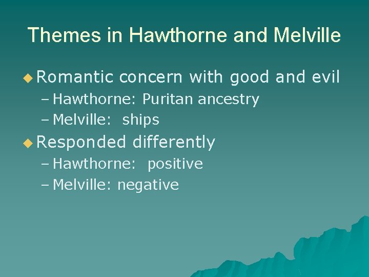 Themes in Hawthorne and Melville u Romantic concern with good and evil – Hawthorne: