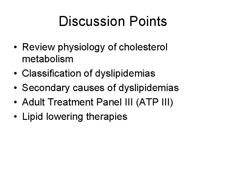 Discussion Points • Review physiology of cholesterol metabolism • Classification of dyslipidemias • Secondary