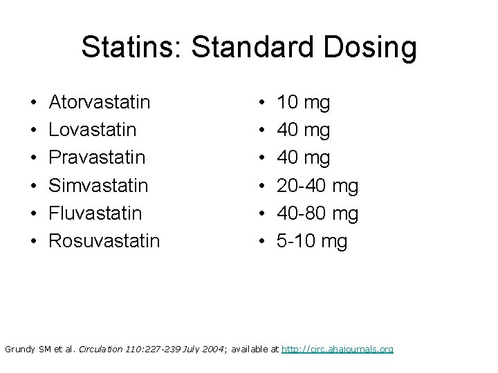 Statins: Standard Dosing • • • Atorvastatin Lovastatin Pravastatin Simvastatin Fluvastatin Rosuvastatin • •