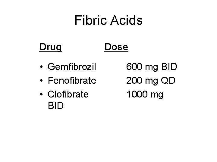 Fibric Acids Drug • Gemfibrozil • Fenofibrate • Clofibrate BID Dose 600 mg BID