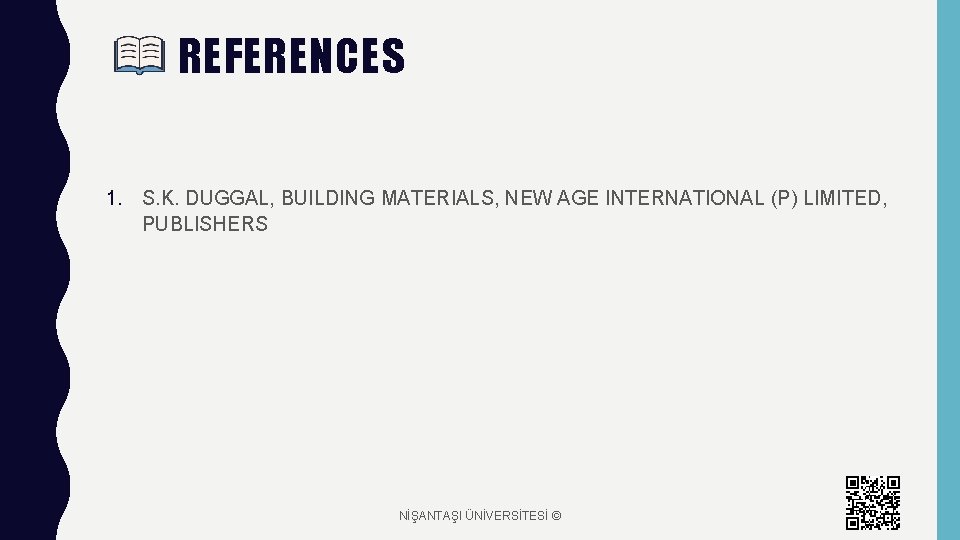 REFERENCES 1. S. K. DUGGAL, BUILDING MATERIALS, NEW AGE INTERNATIONAL (P) LIMITED, PUBLISHERS NİŞANTAŞI