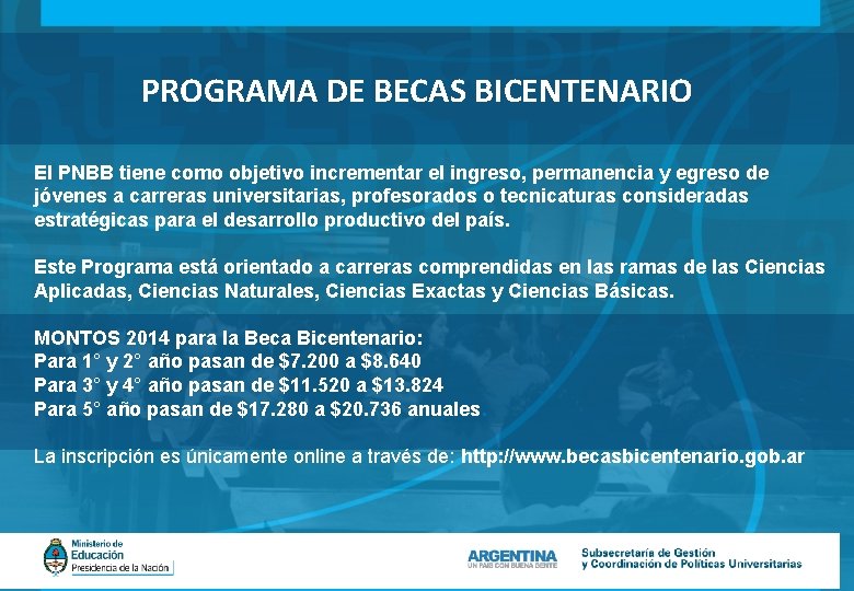 PROGRAMA DE BECAS BICENTENARIO El PNBB tiene como objetivo incrementar el ingreso, permanencia y