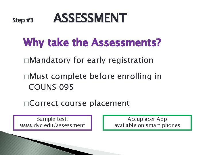 Step #3 ASSESSMENT Why take the Assessments? � Mandatory for early registration � Must