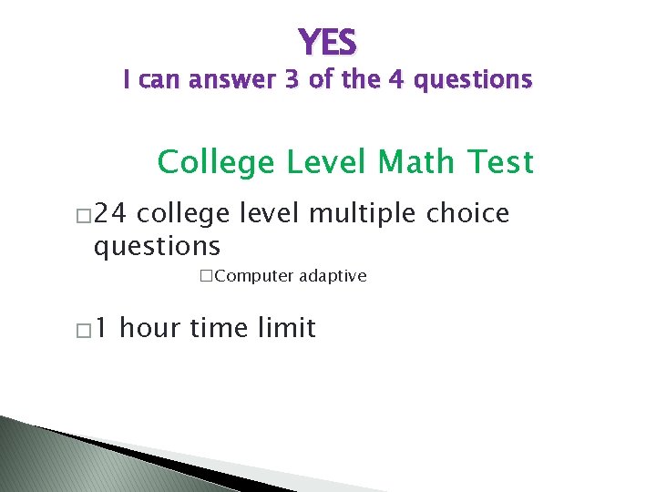 YES I can answer 3 of the 4 questions College Level Math Test �