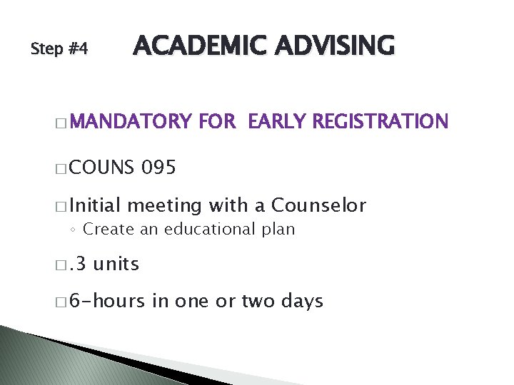 ACADEMIC ADVISING Step #4 � MANDATORY � COUNS � Initial FOR EARLY REGISTRATION 095