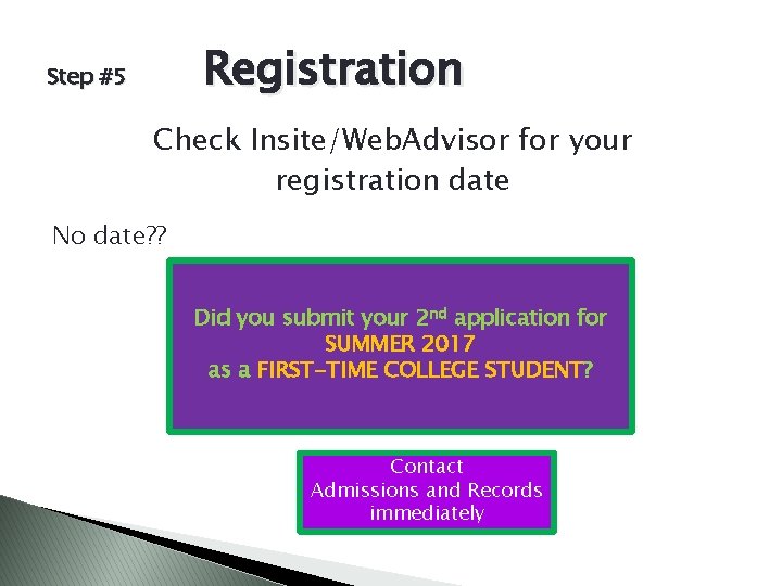 Registration Step #5 Check Insite/Web. Advisor for your registration date No date? ? Did