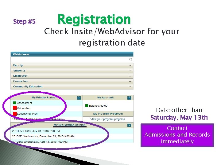 Step #5 Registration Check Insite/Web. Advisor for your registration date Date other than Saturday,