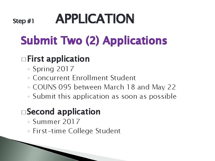 APPLICATION Step #1 Submit Two (2) Applications � First ◦ ◦ application Spring 2017