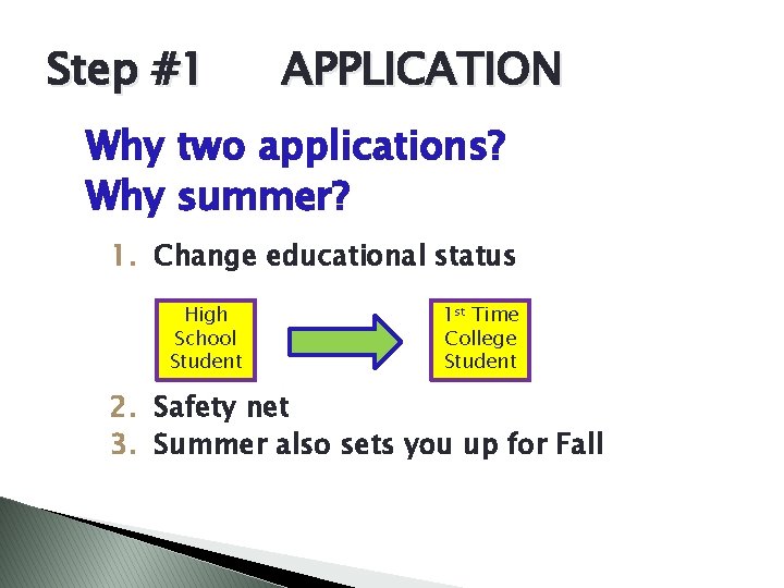 Step #1 APPLICATION Why two applications? Why summer? 1. Change educational status High School