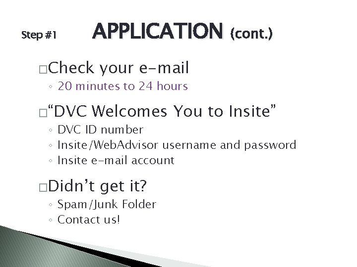 Step #1 APPLICATION (cont. ) �Check your e-mail ◦ 20 minutes to 24 hours
