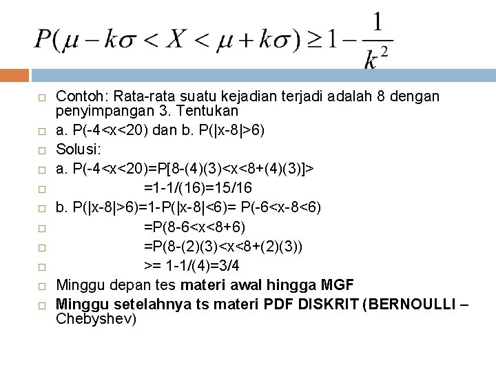  Contoh: Rata-rata suatu kejadian terjadi adalah 8 dengan penyimpangan 3. Tentukan a. P(-4<x<20)