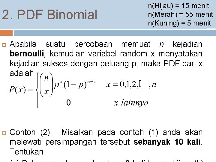 2. PDF Binomial n(Hijau) = 15 menit n(Merah) = 55 menit n(Kuning) = 5