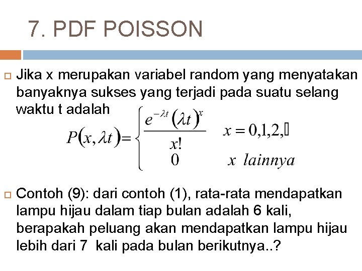 7. PDF POISSON Jika x merupakan variabel random yang menyatakan banyaknya sukses yang terjadi