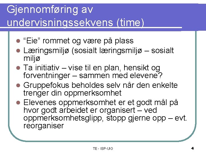 Gjennomføring av undervisningssekvens (time) “Eie” rommet og være på plass Læringsmiljø (sosialt læringsmiljø –