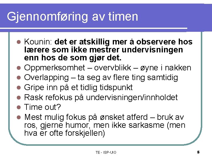 Gjennomføring av timen l l l l Kounin: det er atskillig mer å observere