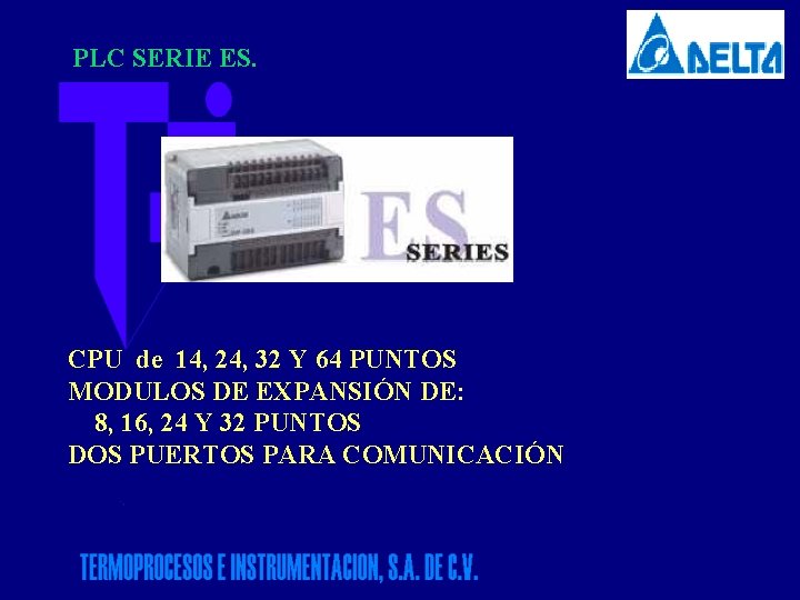 PLC SERIE ES. CPU de 14, 24, 32 Y 64 PUNTOS MODULOS DE EXPANSIÓN