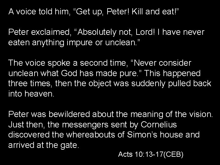 A voice told him, “Get up, Peter! Kill and eat!” Peter exclaimed, “Absolutely not,