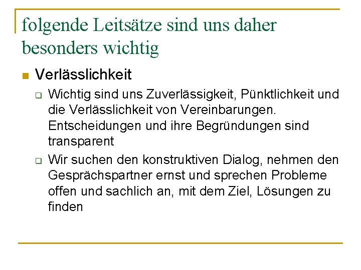 folgende Leitsätze sind uns daher besonders wichtig n Verlässlichkeit q q Wichtig sind uns