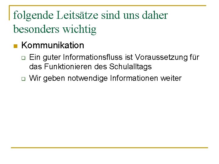 folgende Leitsätze sind uns daher besonders wichtig n Kommunikation q q Ein guter Informationsfluss