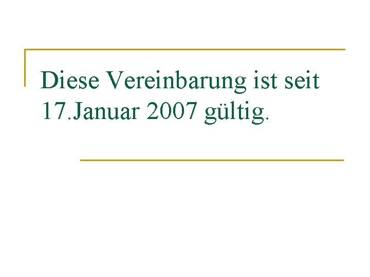 Diese Vereinbarung ist seit 17. Januar 2007 gültig. 