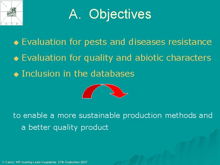 A. Objectives u Evaluation for pests and diseases resistance u Evaluation for quality and