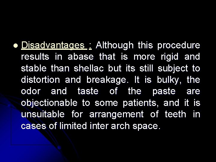 l Disadvantages : Although this procedure results in abase that is more rigid and