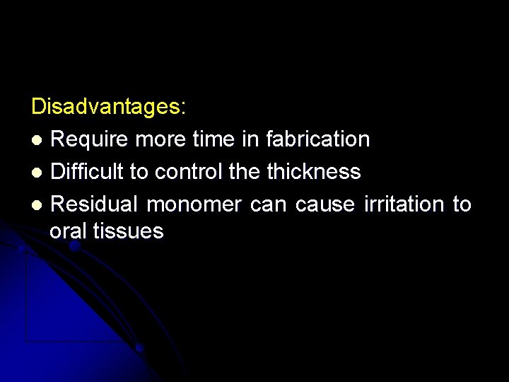 Disadvantages: l Require more time in fabrication l Difficult to control the thickness l