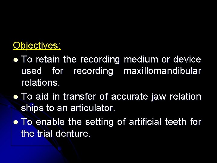 Objectives: l To retain the recording medium or device used for recording maxillomandibular relations.