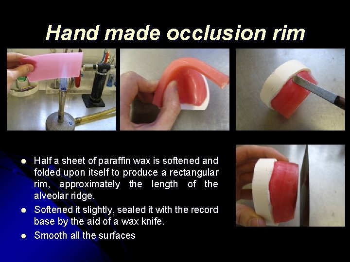 Hand made occlusion rim l l l Half a sheet of paraffin wax is