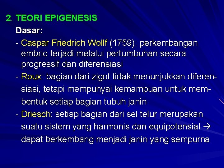 2. TEORI EPIGENESIS Dasar: - Caspar Friedrich Wollf (1759): perkembangan embrio terjadi melalui pertumbuhan