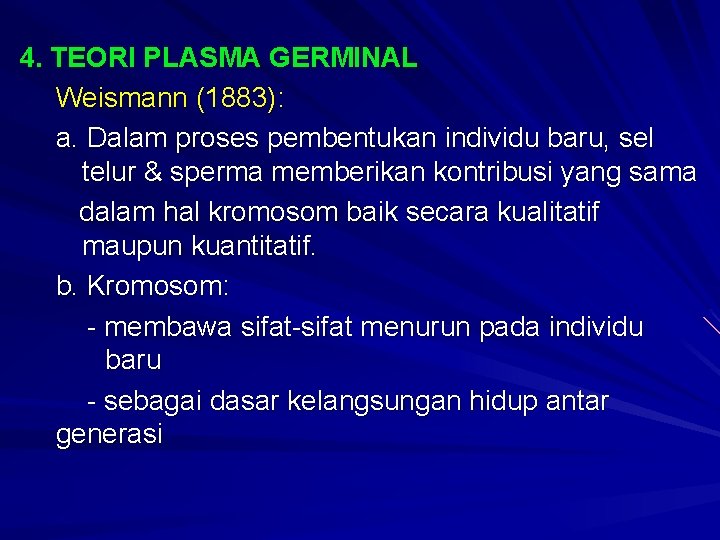 4. TEORI PLASMA GERMINAL Weismann (1883): a. Dalam proses pembentukan individu baru, sel telur