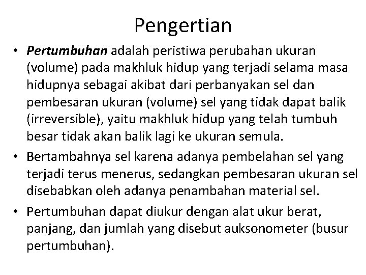 Pengertian • Pertumbuhan adalah peristiwa perubahan ukuran (volume) pada makhluk hidup yang terjadi selama