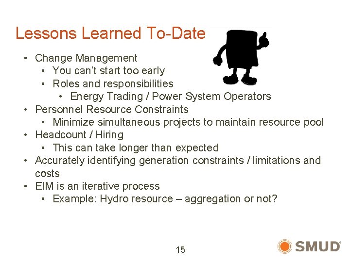 Lessons Learned To-Date • Change Management • You can’t start too early • Roles