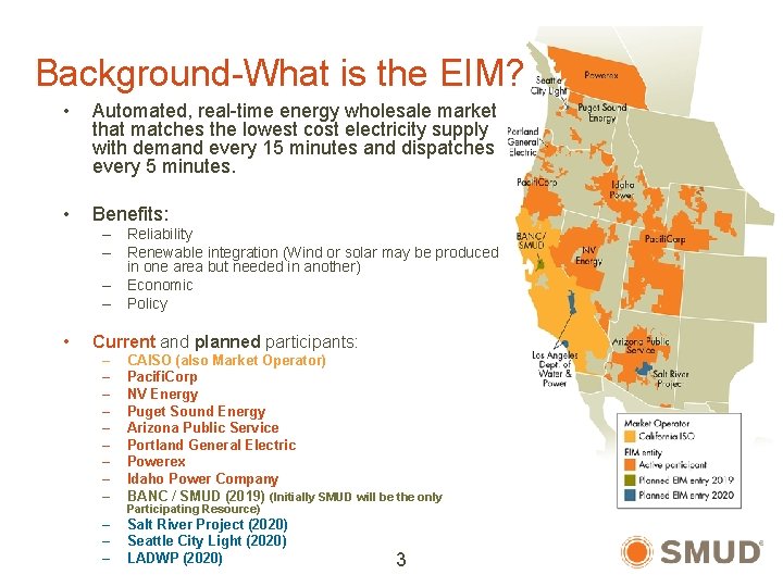 Background-What is the EIM? • Automated, real-time energy wholesale market that matches the lowest