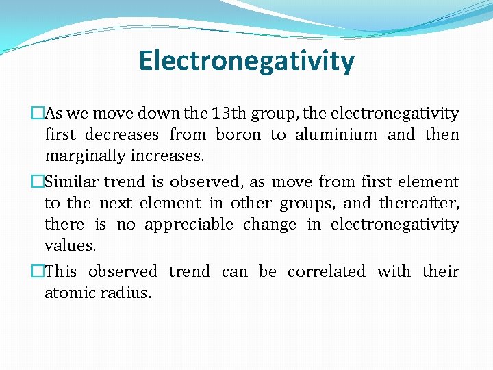 Electronegativity �As we move down the 13 th group, the electronegativity first decreases from