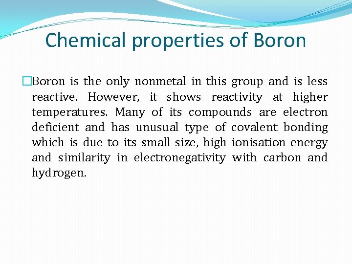 Chemical properties of Boron �Boron is the only nonmetal in this group and is