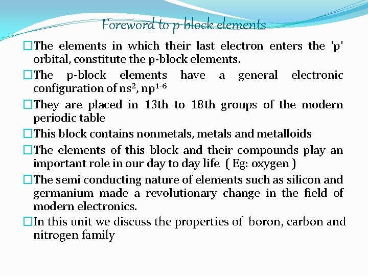 Foreword to p block elements �The elements in which their last electron enters the