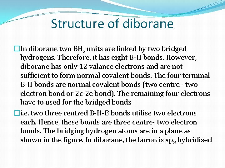 Structure of diborane �In diborane two BH 2 units are linked by two bridged
