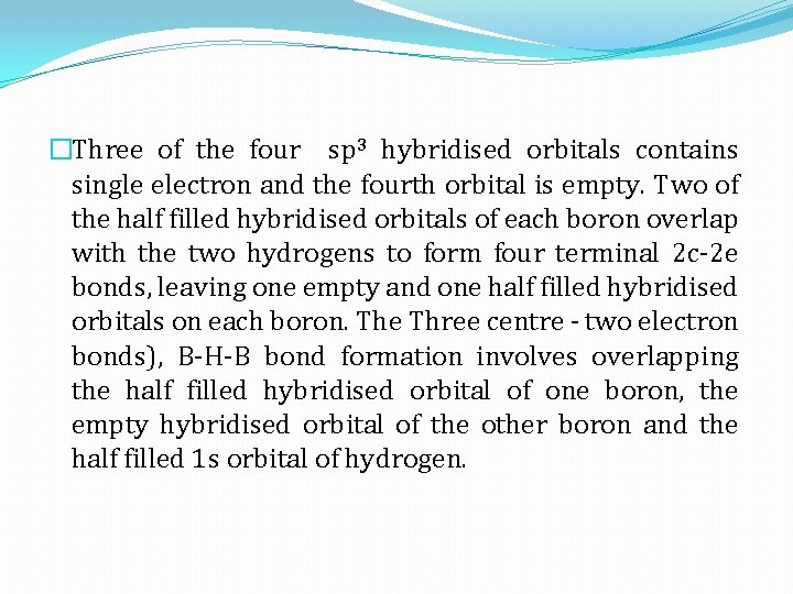 �Three of the four sp 3 hybridised orbitals contains single electron and the fourth