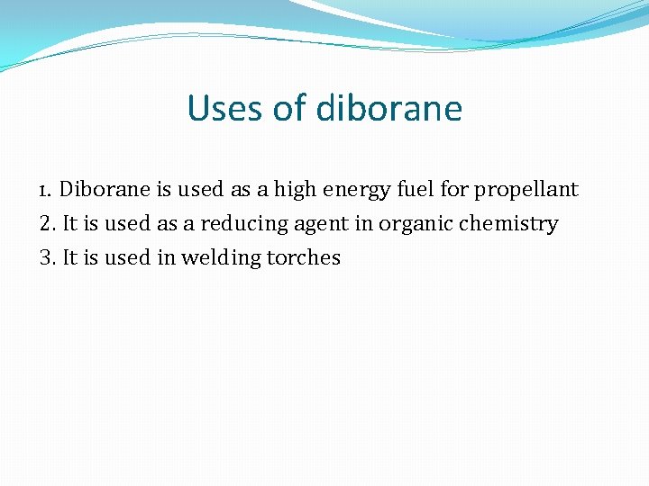 Uses of diborane 1. Diborane is used as a high energy fuel for propellant
