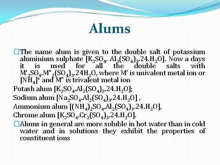 Alums �The name alum is given to the double salt of potassium aluminium sulphate
