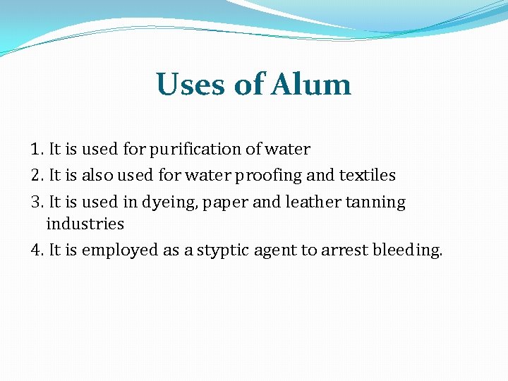 Uses of Alum 1. It is used for purification of water 2. It is