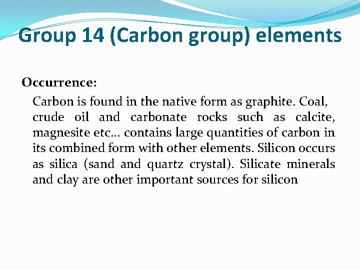 Group 14 (Carbon group) elements Occurrence: Carbon is found in the native form as