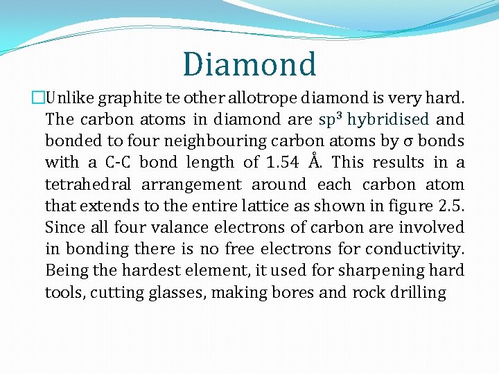 Diamond �Unlike graphite te other allotrope diamond is very hard. The carbon atoms in