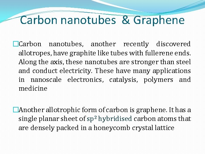 Carbon nanotubes & Graphene �Carbon nanotubes, another recently discovered allotropes, have graphite like tubes